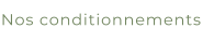 Nos conditionnements