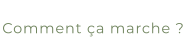 Comment ça marche ?